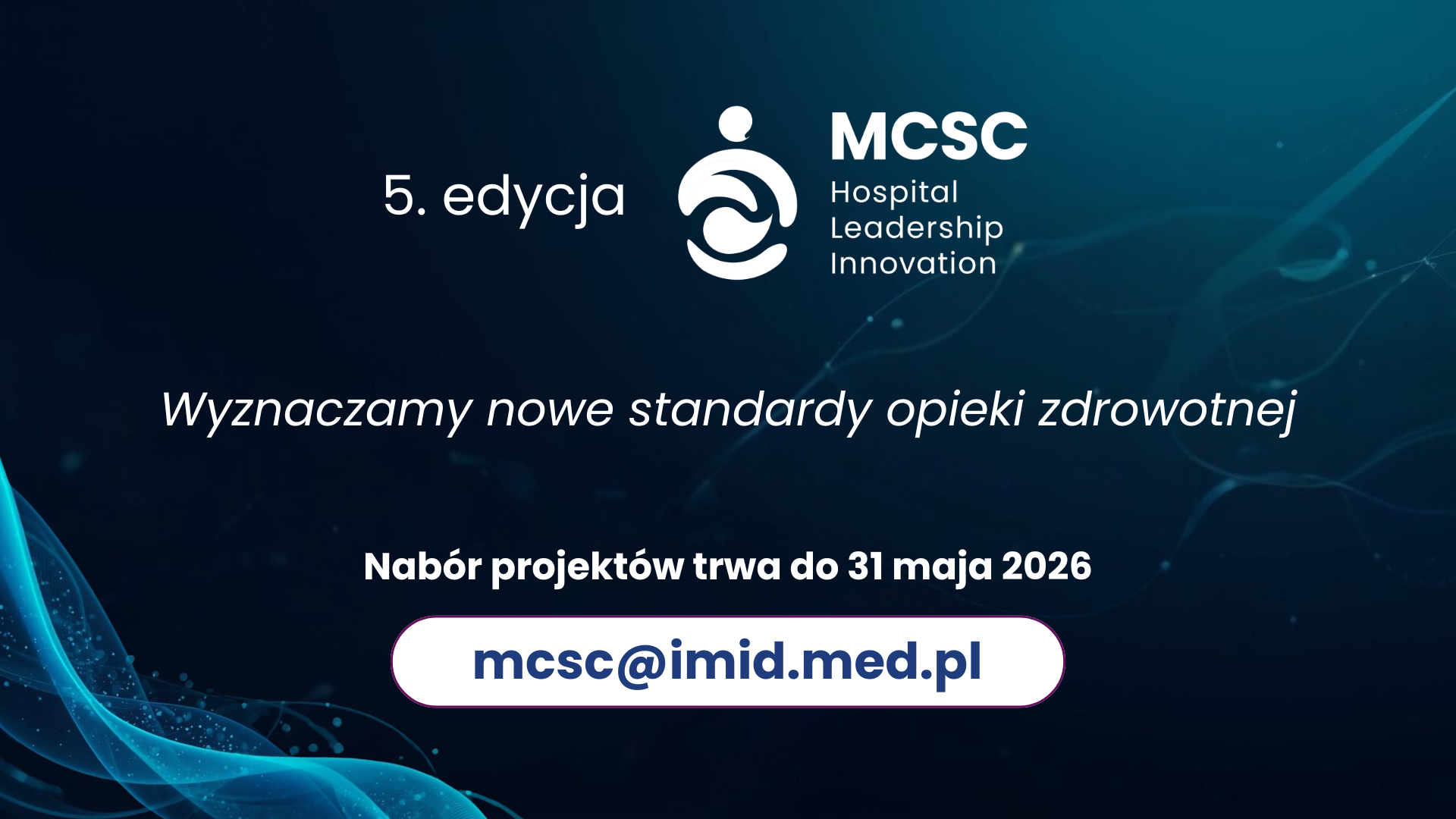 Plakat informacyjny „MCSC Hospital Leadership Innovation” z hasłem o wyznaczaniu nowych standardów opieki zdrowotnej. Zawiera informację o trwającym naborze projektów do 31 maja 2026 oraz dane kontaktowe do zgłoszeń.