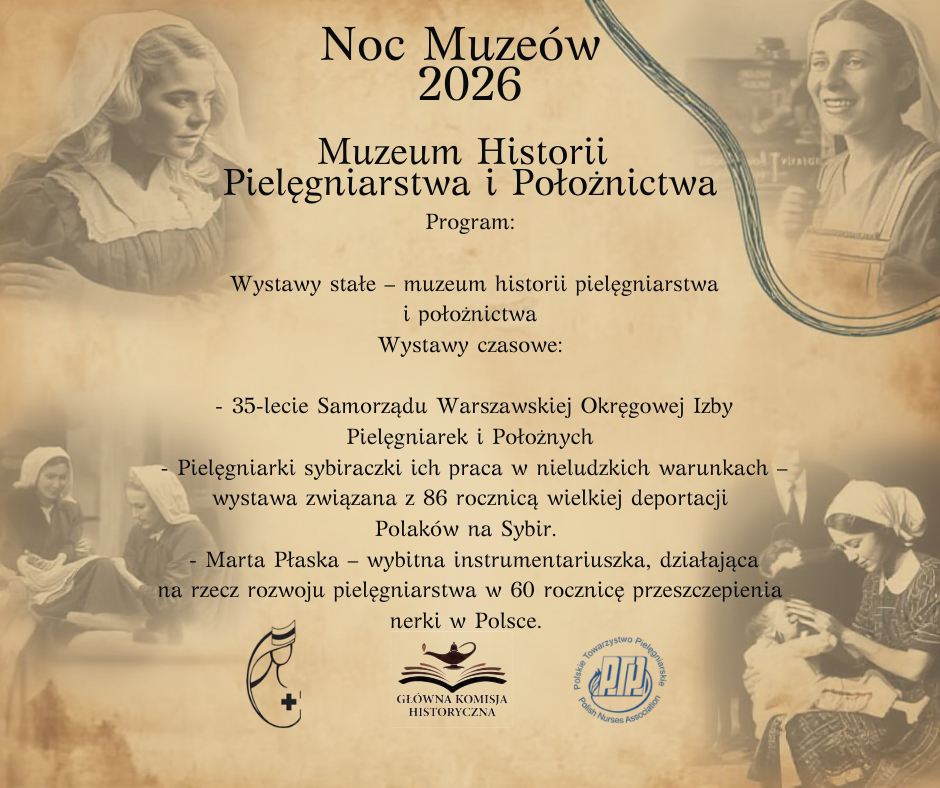 Plakat informacyjny w stylu retro, utrzymany w sepiach, dotyczący wydarzenia „Noc Muzeów 2026” w Muzeum Historii Pielęgniarstwa i Położnictwa. W centralnej części znajduje się nagłówek oraz sekcja „Program”. Wymieniono: wystawy stałe poświęcone historii pielęgniarstwa i położnictwa oraz wystawy czasowe, w tym „35-lecie Samorządu Warszawskiej Okręgowej Izby Pielęgniarek i Położnych”, wystawę o pielęgniarkach sybiraczkach i deportacjach na Sybir oraz prezentację o Marcie Płaszce w kontekście 60. rocznicy przeszczepienia nerki w Polsce. Tło plakatu ma postarzaną fakturę, a w jego rogach umieszczono archiwalne fotografie przedstawiające sceny związane z opieką medyczną i zawodem pielęgniarskim (osoby w historycznych strojach medycznych podczas pracy i opieki nad pacjentami). W dolnej części znajdują się trzy logotypy instytucji związanych z organizacją wydarzenia.
